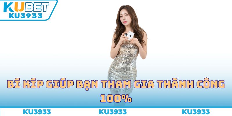 Bí kíp giúp bạn tham gia thành công 100%