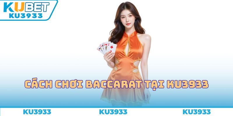 Cách chơi Baccarat tại Ku3933