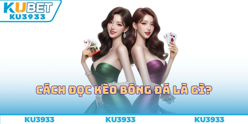 Cách đọc kèo bóng đá là gì?