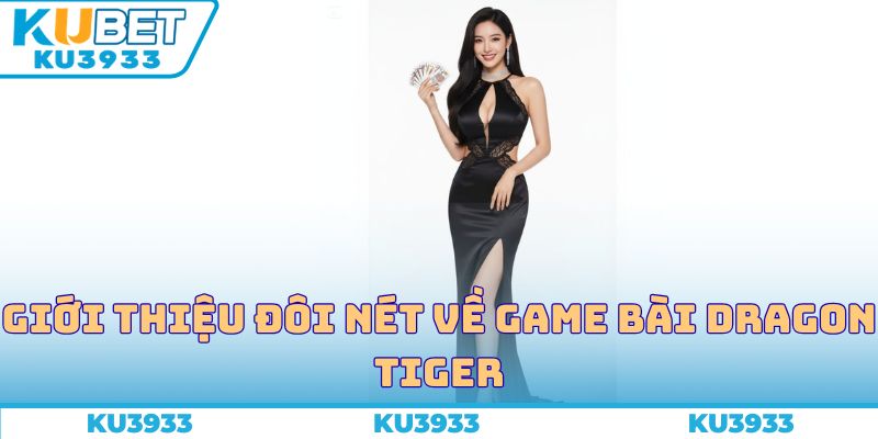 Giới thiệu đôi nét về game bài Dragon Tiger