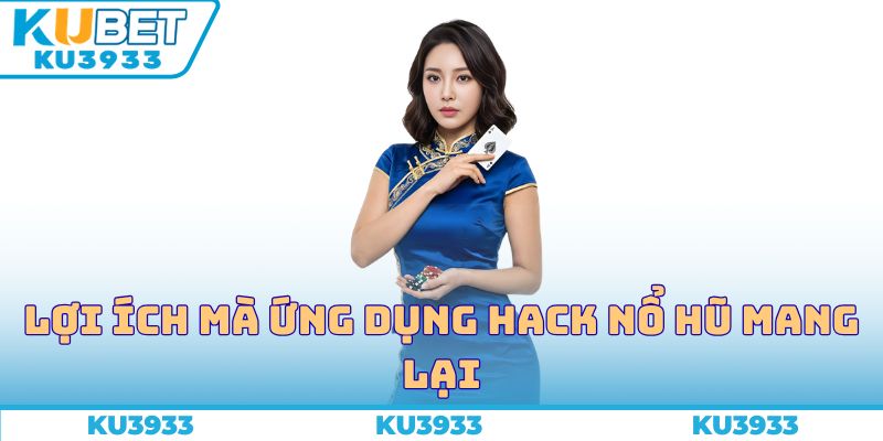 Lợi ích mà ứng dụng hack nổ hũ mang lại