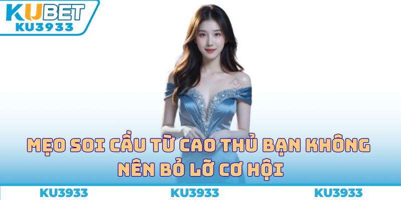 Mẹo soi cầu từ cao thủ bạn không nên bỏ lỡ cơ hội