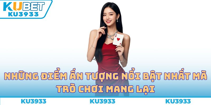 Những điểm ấn tượng nổi bật nhất mà trò chơi mang lại