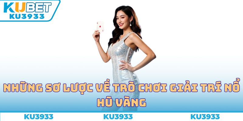 Những sơ lược về trò chơi giải trí nổ hũ vàng