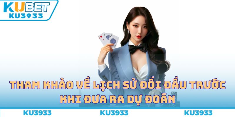 Tham khảo về lịch sử đối đầu trước khi đưa ra dự đoán
